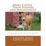 Jersey Cattle: Their Feeding and Management: From Information From The Members Of The Jersey Cattle Society