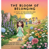 The Bloom of Belonging: A Story of Belonging and Growing Friendships
