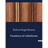 Paradoxes of Catholicism: Exploring the Dual Nature of Catholicism: Paradoxes of Faith and Practice