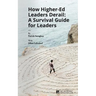 How Higher Ed Leaders Derail: A Survival Guide for Leaders