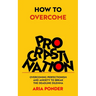 How to Overcome Procrastination: Overcoming Perfectionism and Anxiety to Break the Deadline Dilemma
