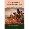Cheyennes at Dark Water Creek: The Last Fight of the Red River War