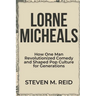 Lorne Michaels: How One Man Revolutionized Comedy and Shaped Pop Culture for Generations