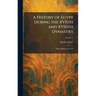 A History of Egypt During the XVIIth and XVIIIth Dynasties: With Additions to 1924