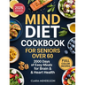 Mind Diet Cookbook for Seniors Over 60: 2000 Days of Easy Meals for Brain & Heart Health