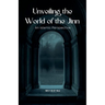 Unveiling the World of the Jinn: An Islamic Perspective
