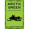 Arctic Green: A Midcoast Maine Mystery
