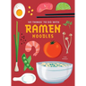101 Things to Do with Ramen Noodles, New Edition