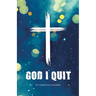 God I Quit