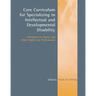 Core Curriculum for Specializing in Intellectual and Developmental Disability: A Resource for Nurses and Other Health Care Professionals: A Resource f