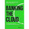 Banking the Cloud: The Comprehensive History of Cloud Banking and Those Who Started It