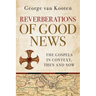 Reverberations of Good News: The Gospels in Context, Then and Now