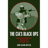 Cia's Black Ops: Covert Action, Foreign Policy, and Democracy