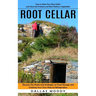 Root Cellar: How to Start Your Root Cellar and Have the Freshest and Most Delicious Vegetables (Discover Diy Hacks and Strategies on Food Storage and