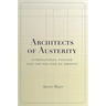 Architects of Austerity: International Finance and the Politics of Growth