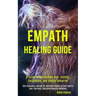 Empath Healing Guide: A Guide to Overcoming Fear, Anxiety, Narcissists, and Energy Vampires (Self-discovery Journey for Sensitive People to