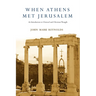 When Athens Met Jerusalem: An Introduction to Classical and Christian Thought