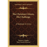 The Christian Citizen, His Challenge: A Textbook In Civics