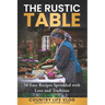 The Rustic Table: 50 Easy Recipes Sprinkled with Love and Tradition