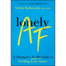 Lonely AF: A Therapist's No-Bs Guide to Feeling Less Alone