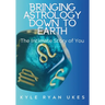 Bringing Astrology Down to Earth: Book 1 The Intimate Story of You