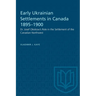 Early Ukrainian Settlements in Canada 1895-1900: Dr. Josef Oleskow's Role in the Settlement of the Canadian Northwest