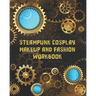 Steampunk Cosplay Makeup and Fashion Workbook: Female Character Costume Sketch Models and Makeup Prompts