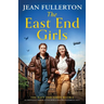 The East End Girls: An emotional and uplifting World War Two historical saga