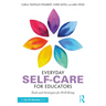 Everyday Self-Care for Educators: Tools and Strategies for Well-Being