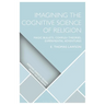 Imagining the Cognitive Science of Religion: Magic Bullets, Complex Theories, Experimental Adventures