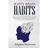 Happy Brain Habits: Discover over 7 Highly Effective Atomic High Performance Habits and Achieve Success in Life and Business, Overcome Pro