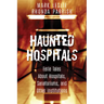 Haunted Hospitals: Eerie Tales about Hospitals, Sanatoriums, and Other Institutions