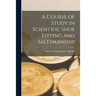 A Course of Study in Scientific Shoe Fitting and Salesmanship