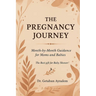 The Pregnancy Journey: Month-by-Month Guidance for Moms and Babies (The Best Gift for Baby Shower!)