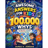 Awesome Answers for Kids With 100,000 Whys: The Huge Book of Answers to Questions Smart & Curious Kids Ask About Nature, Chemistry, Life, Science, Spa