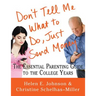 Don't Tell Me What to Do, Just Send Money: The Essential Parenting Guide to the College Years