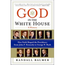 God in the White House: A History: How Faith Shaped the Presidency from John F. Kennedy to George W. Bush