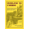 Overland to Cariboo: An Eventful Journey of Canadian Pioneers to the Gold-Fields of British Columbia in 1862