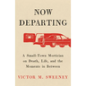 Now Departing: A Small-Town Mortician on Death, Life, and the Moments in Between