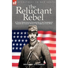 The Reluctant Rebel: A Young Kentuckian's Experiences in the Confederate Infantry and Cavalry During the American Civil War