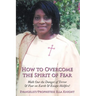 How to Overcome the Spirit of Fear: Walk Out the Danger of Terror & Fear on Earth & Escape Hellfire!