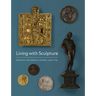 Living with Sculpture: Presence and Power in Europe, 1400-1750
