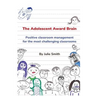 The Adolescent Award Brain: Positive Classroom Management for the Most Challenging Classrooms