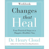 Changes That Heal Workbook: Four Practical Steps to a Happier, Healthier You