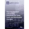 Thermochemical Conversion Processes for Solid Fuels and Renewable Energies