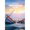 Shipwrecked Faith Breaking Free From The Bondage of Religion
