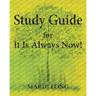 Study Guide for It Is Always Now!