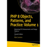 PHP 8 Objects, Patterns, and Practice: Volume 1: Mastering Oo Enhancements and Design Patterns