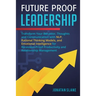 Future Proof Leadership: Transform Your Behavior, Thoughts and Communication with NLP, Rational Thinking Models, and Emotional Intelligence for Recess