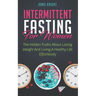 Intermittent Fasting for Women: Hidden Truths about Losing Weight and Living a Healthy Life Effortlessly